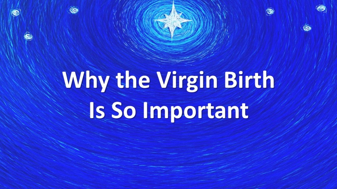 Why the Virgin Birth is So Important