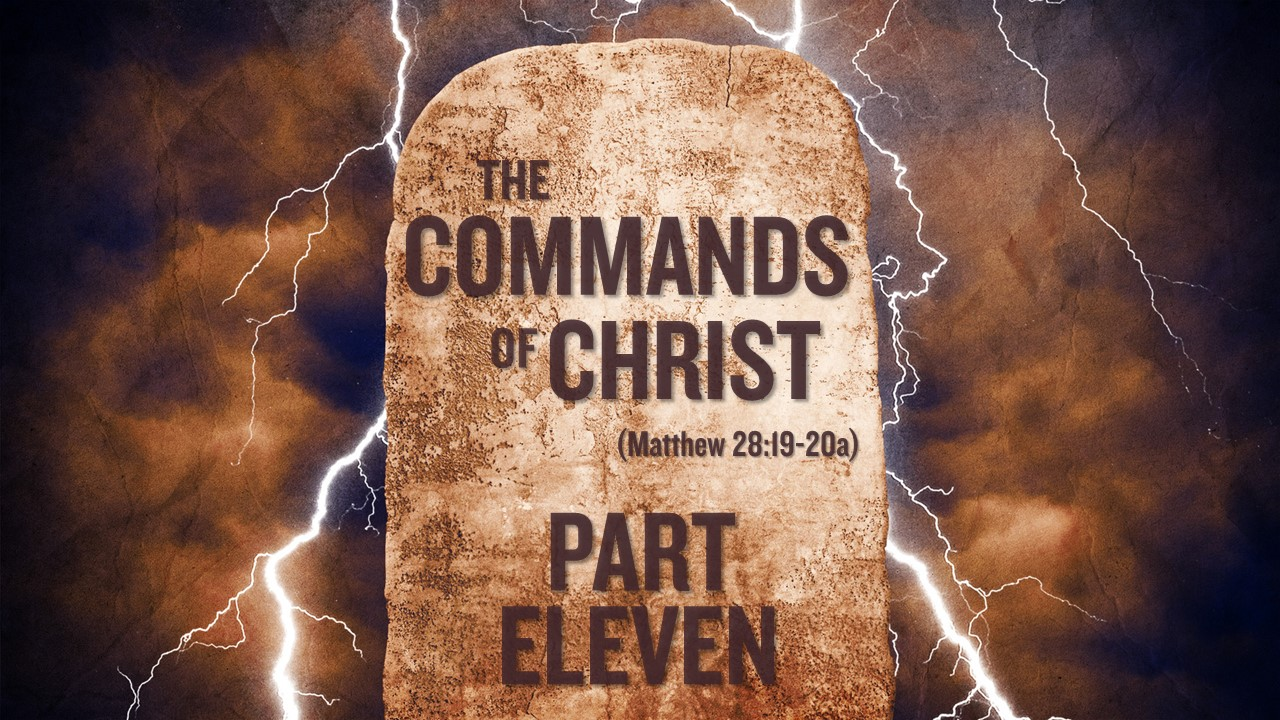 The Commands of Christ - Part Eleven