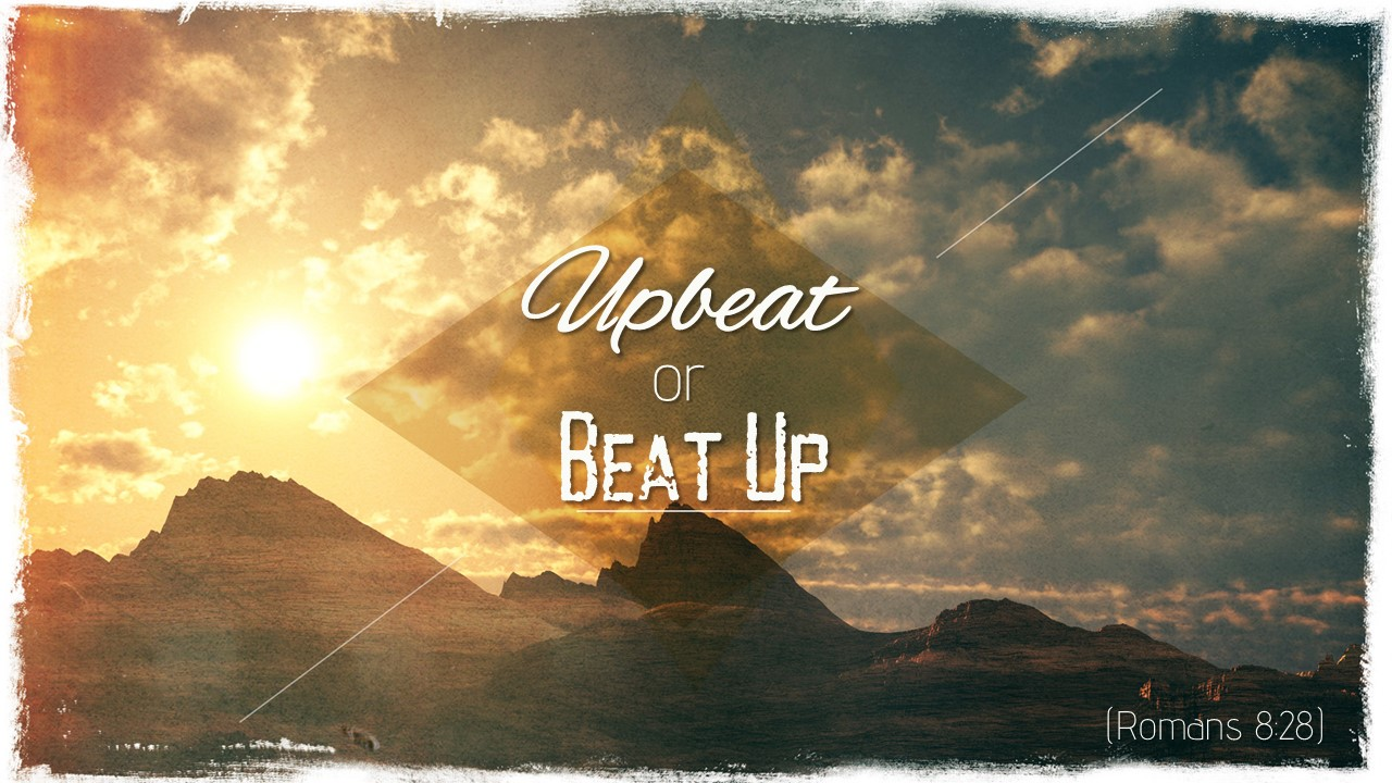 Upbeat or Beat Up - Part 3