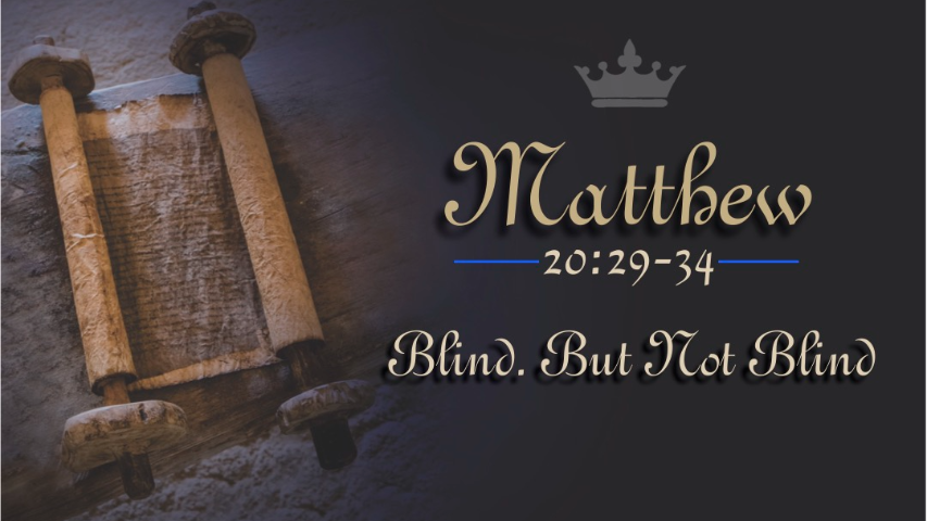 Matthew 20:29-34, Blind. But Not Blind.