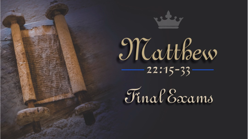 Matthew 22:15-33, Final Exams