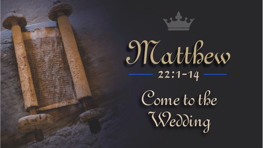 Matthew 22:1-14, Come to the Wedding