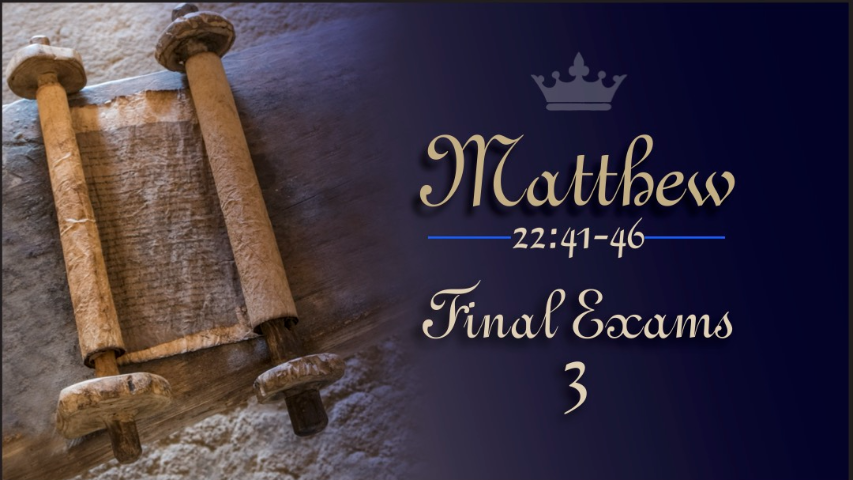 Matthew 22:41-46, Final Exams 3