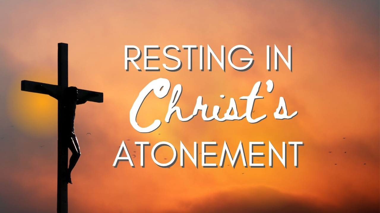 Resting In Christ's Atonement Part 3 episode artwork
