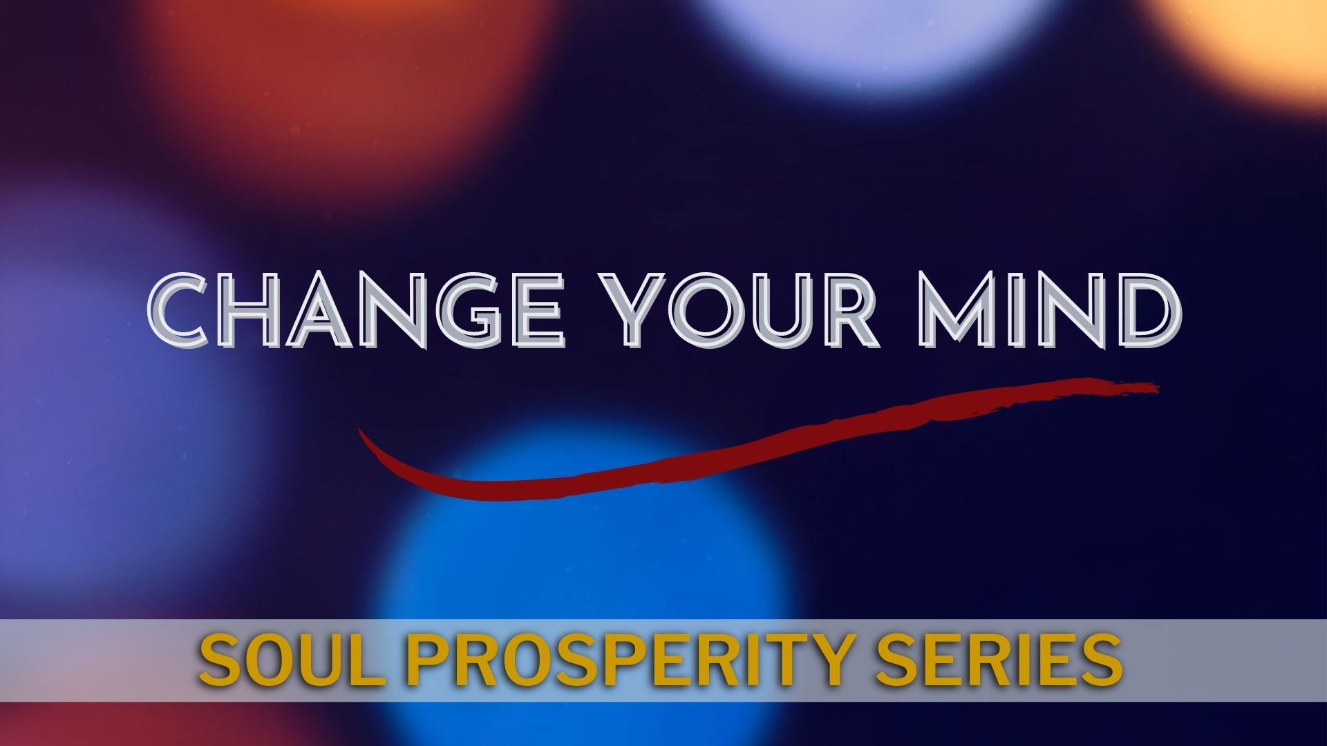 04-10-2022 Soul Prosperity Series - Change Your Mind episode artwork