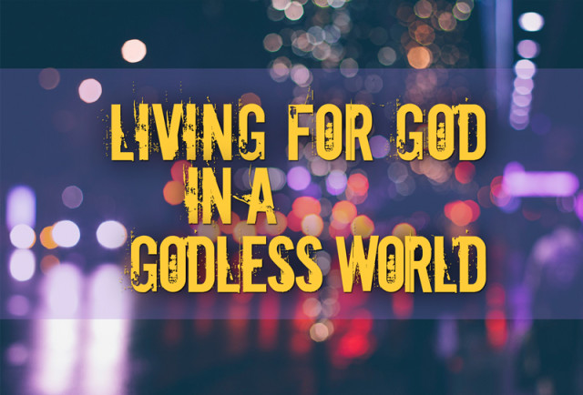 06-23-2019 Living For God In A Godless World episode artwork