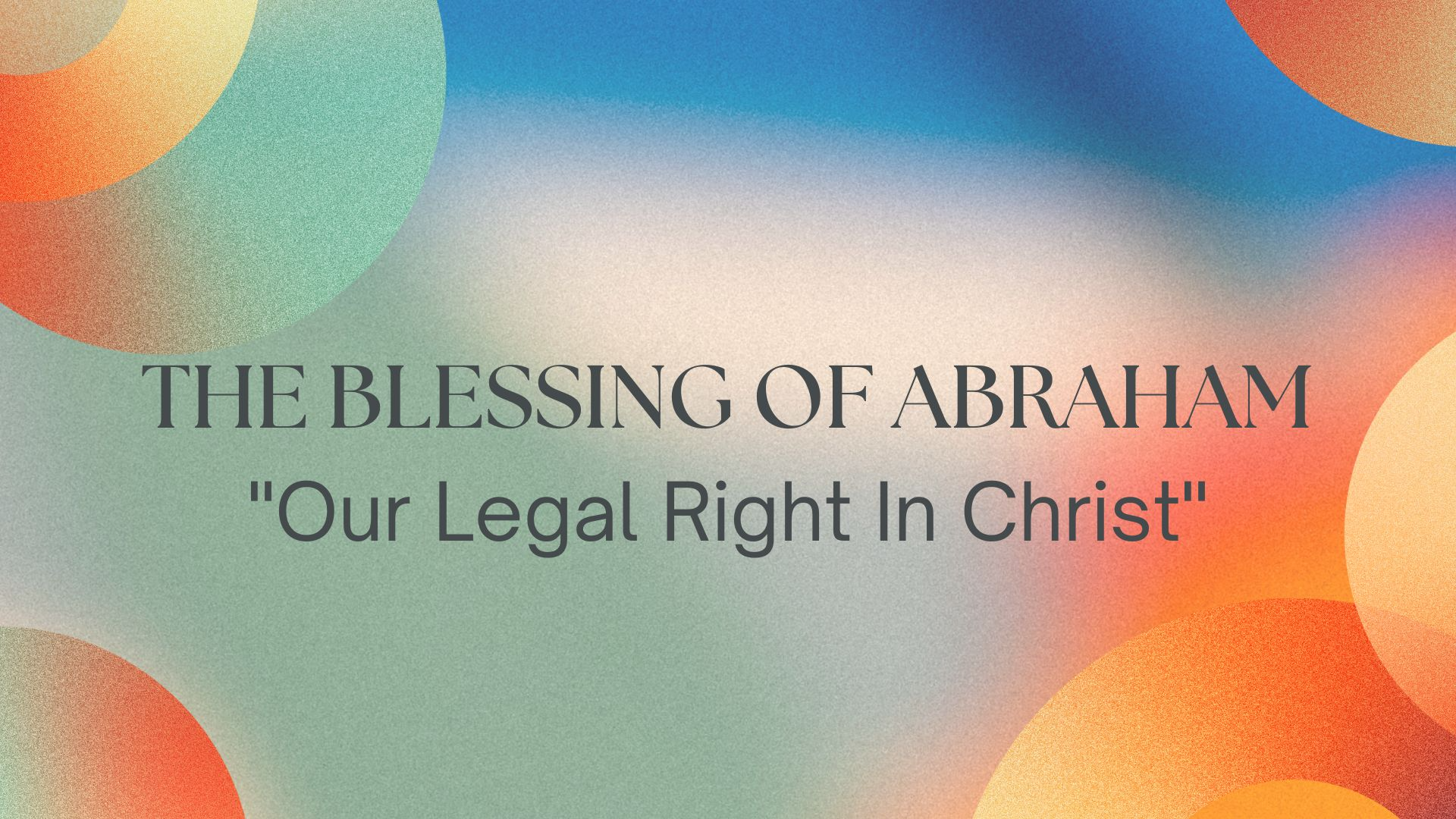 07-26-2023 The Blessing of Abraham - Our Legal Right In Christ episode artwork