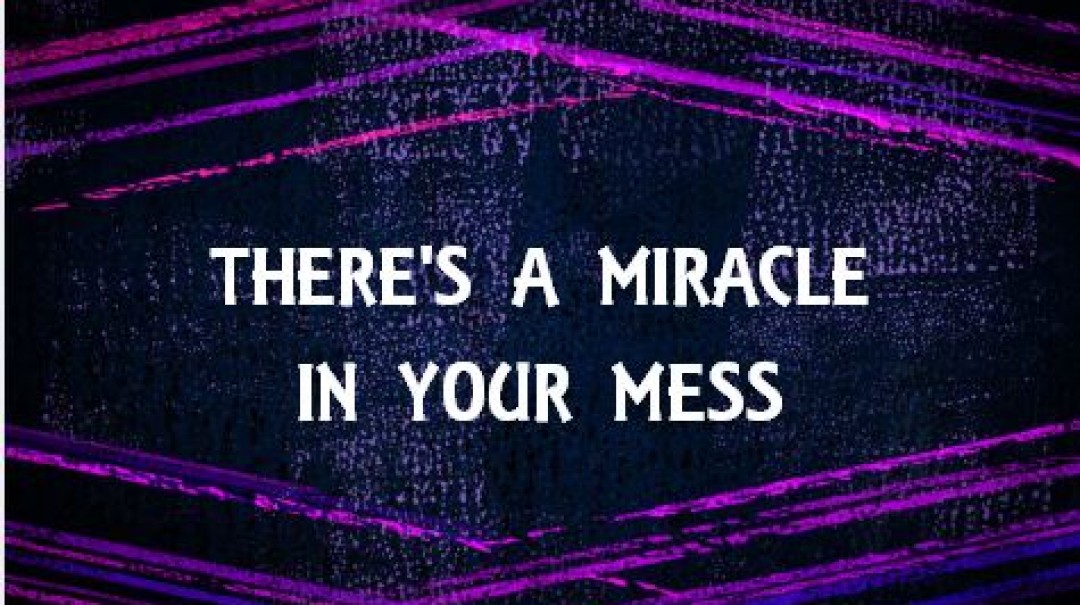 06-25-2017 There's A Miracle In Your Mess episode artwork