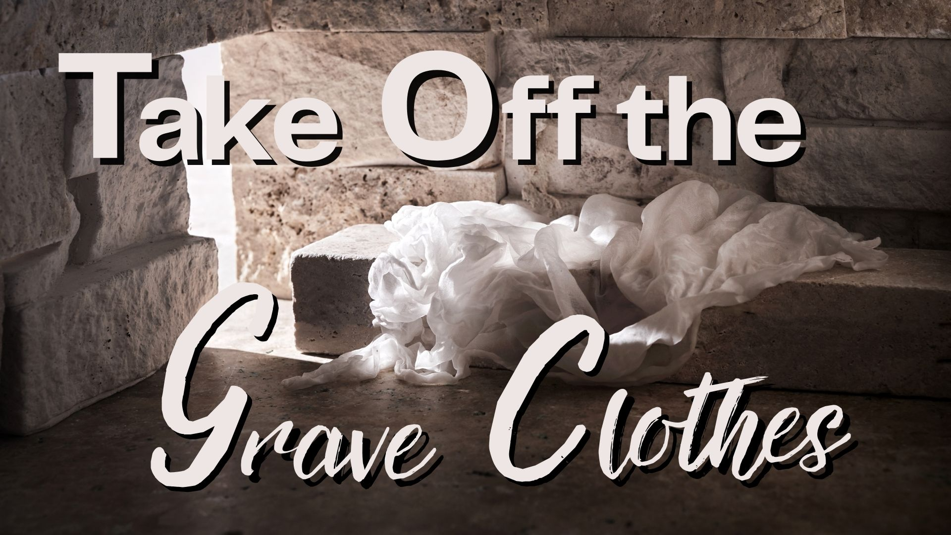 06-26-2024 Take Off the Grave Clothes - pt 1 episode artwork