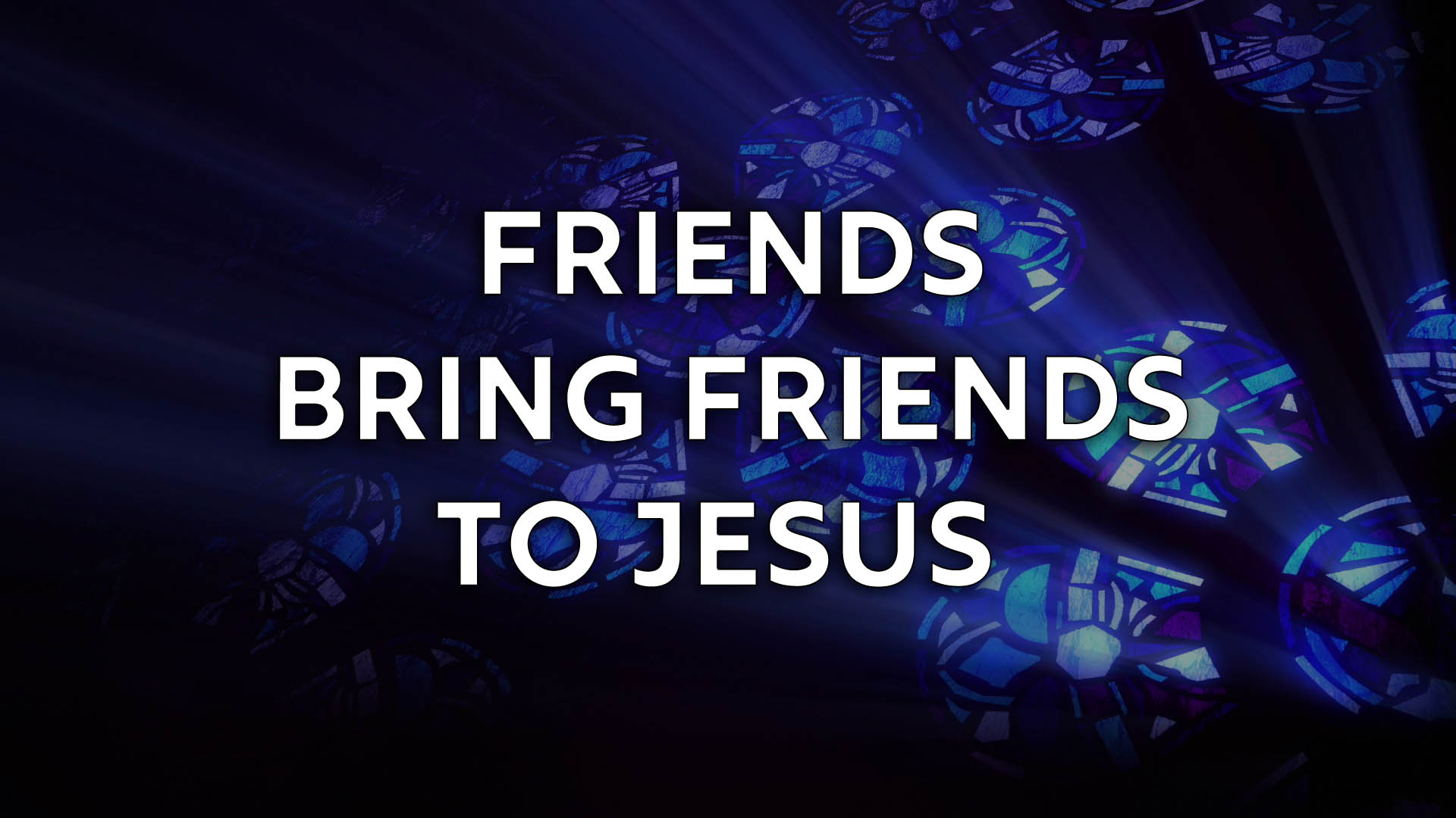 Friends Bring Friends to Jesus