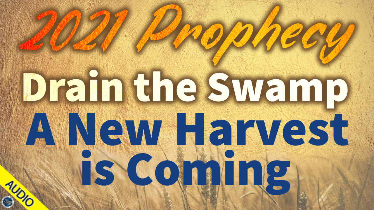 2021 Prophecy: Drain the Swamp - A New Harvest is Coming 09/25/2020