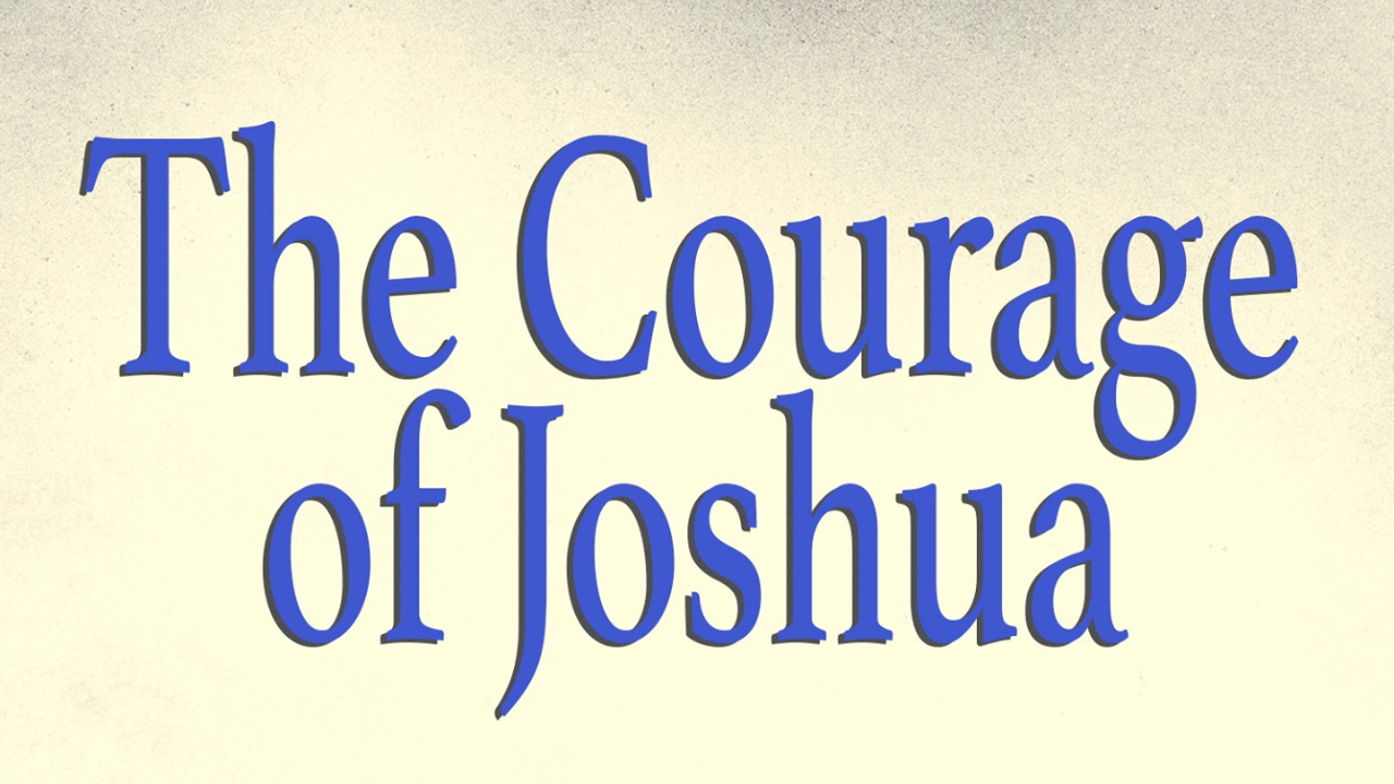 The Courage of Joshua