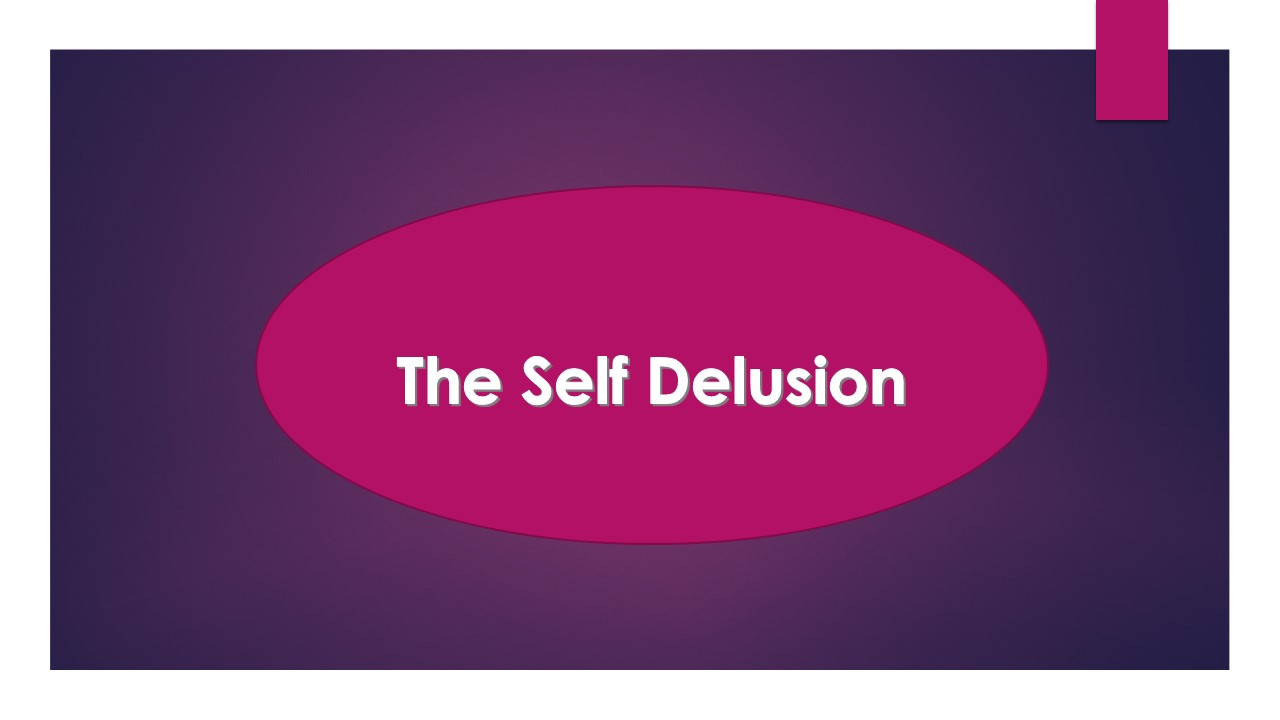 The Self Delusion