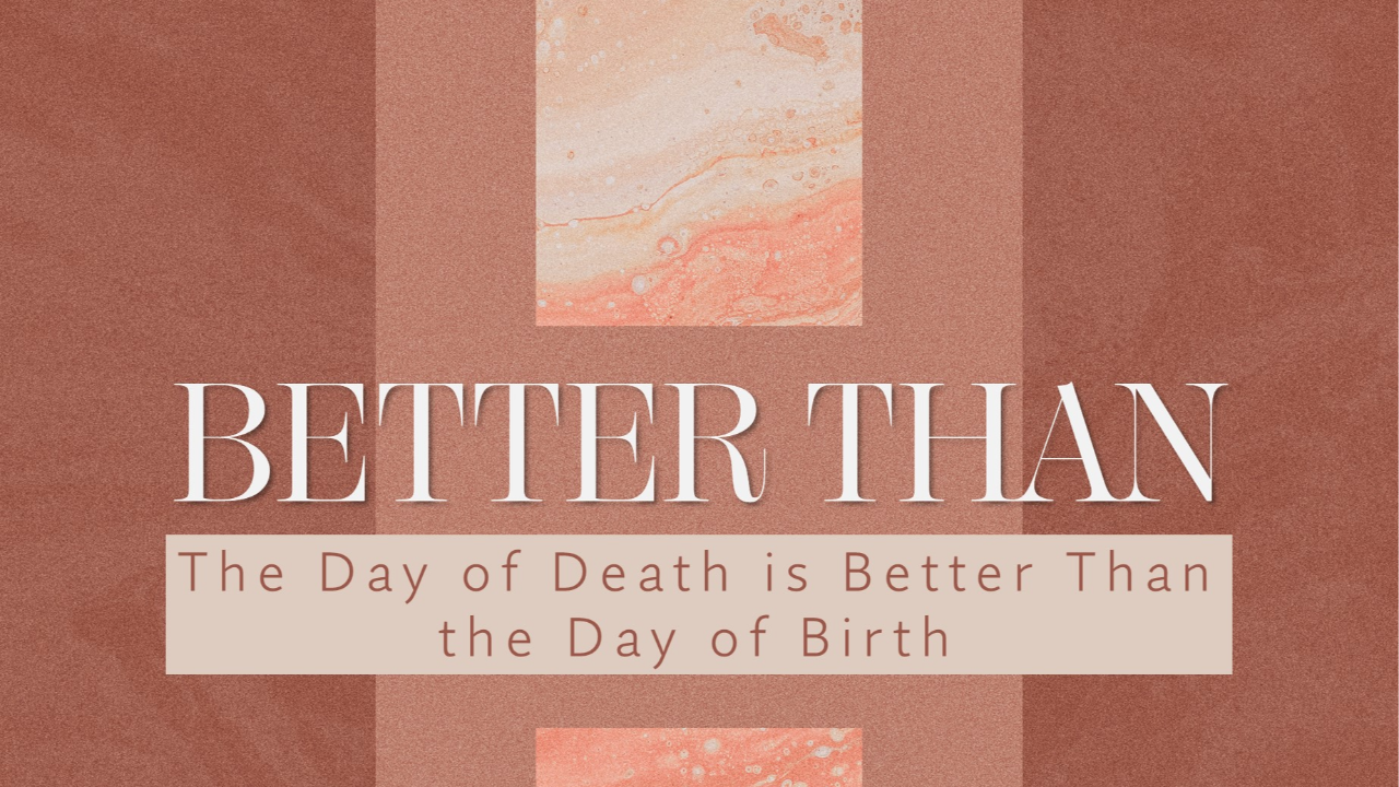 Better Than...    The Day of Death Better than Day of Birth