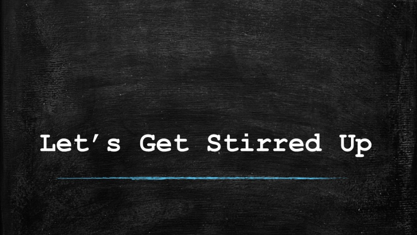 Let's Get Stirred Up