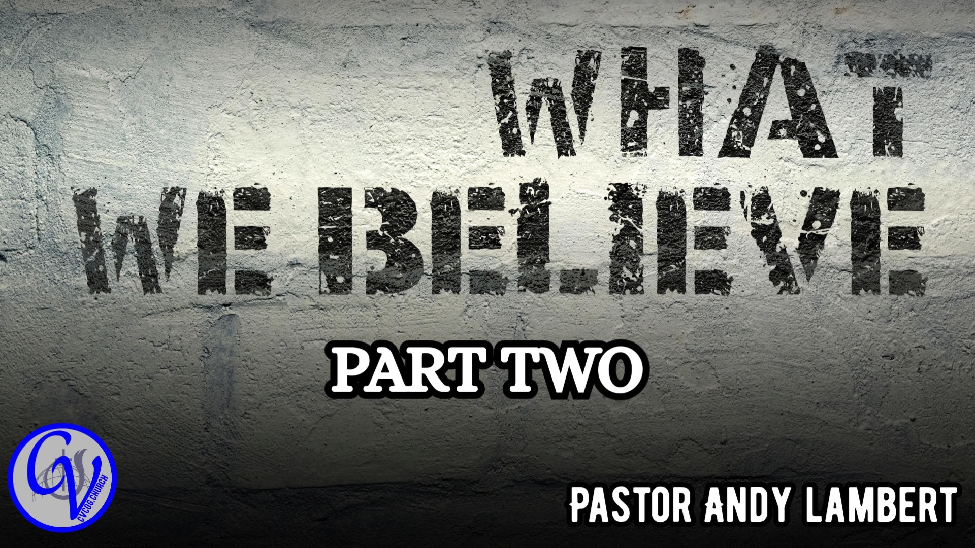 What We Believe - Part TWO (September 21, 2025)