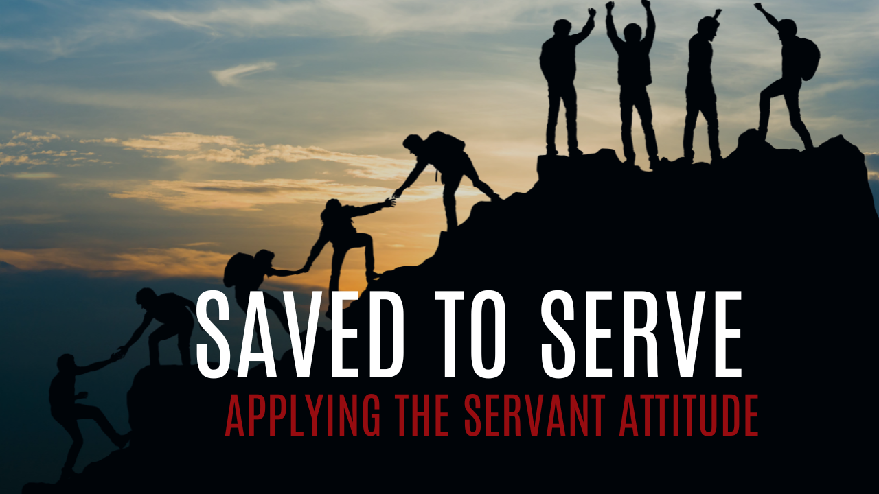 Saved to Serve: Applying the Servant Attitude