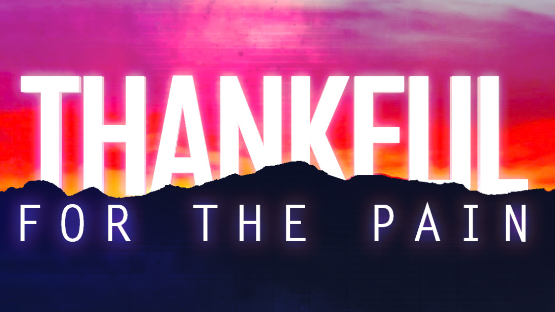 Thankful for the Pain - Video episode artwork