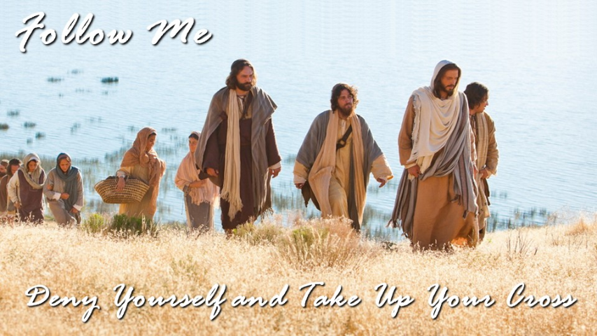 Follow Me: Deny Yourself and Take Up Your Cross (Mark 8:31-38)