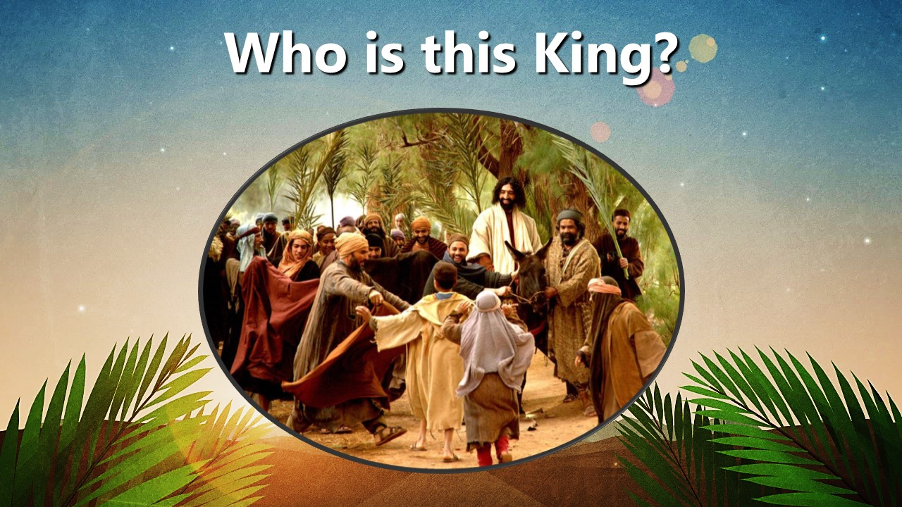 Palm Sunday, Who is this King? (Matthew 21:1-10)