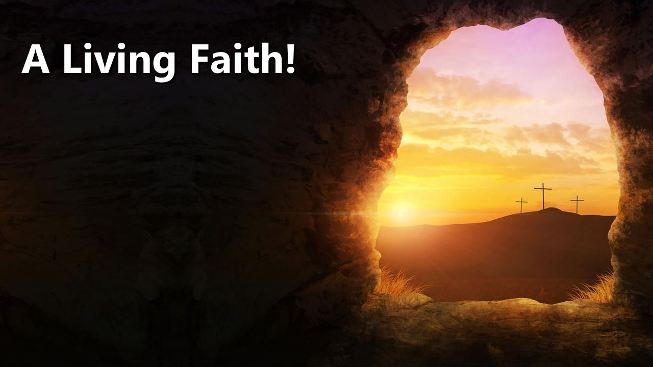 A Living Faith! Easter 2021 (Luke 24:1-12)