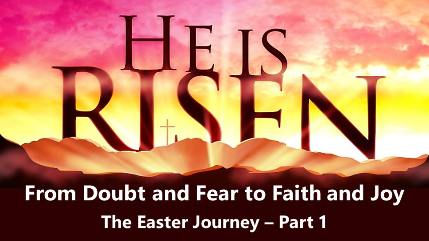 Easter Message: From Doubt and Fear to Faith and Joy  (Matthew 28: 1-8)
