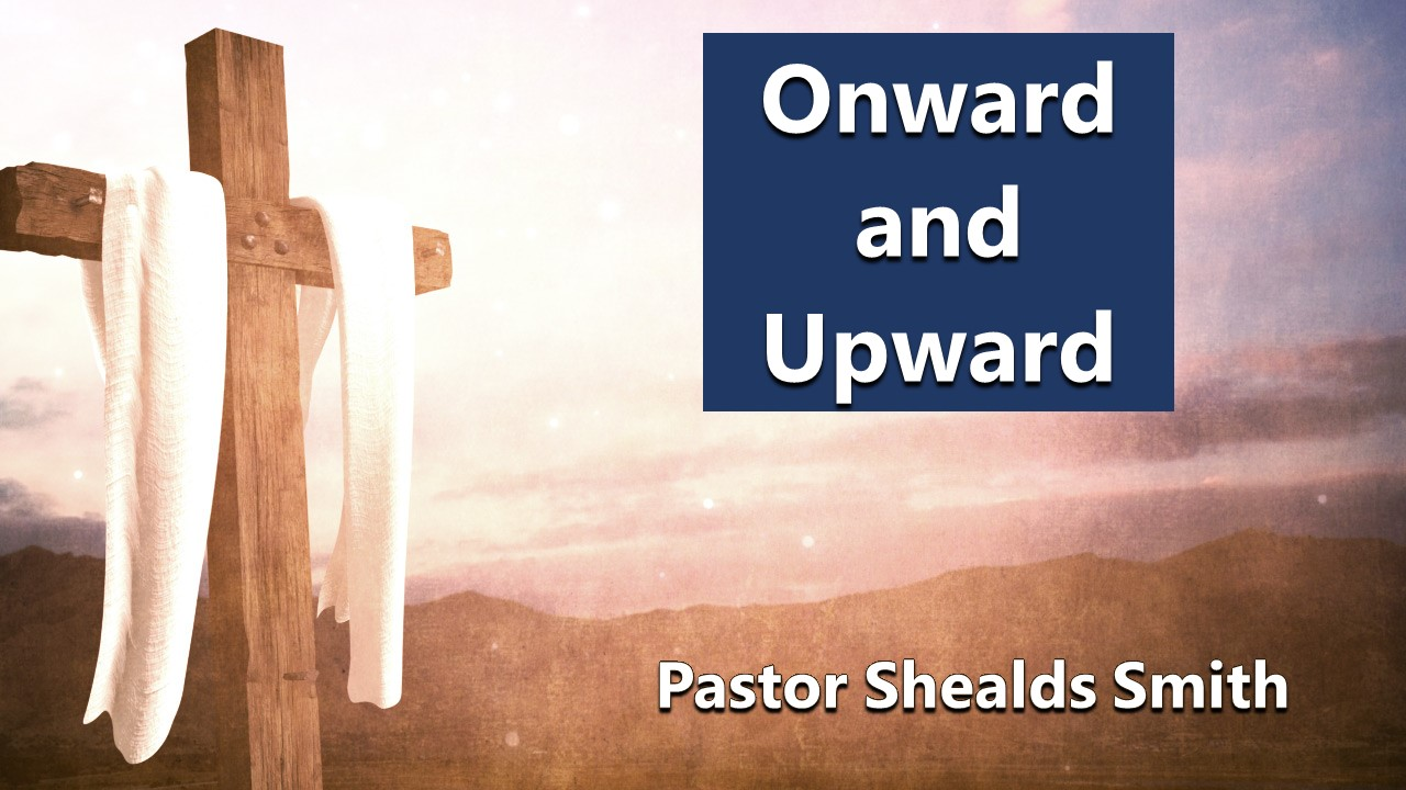 Onward and Upward (Ascension Sunday 5/16/21) 