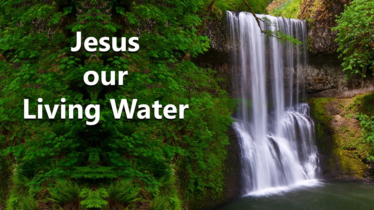 Jesus our Living Water (John 4:5-26)