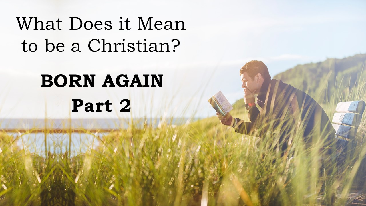 What Does it Mean to be a Christian?  Born Again, Part 2 (John 3:1-15)