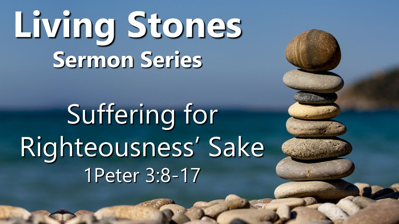 Suffering for Righteousness’ Sake (1 Peter 3:8-17)