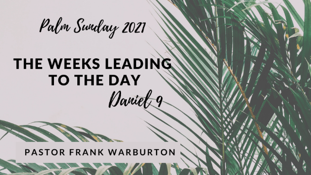 Palm Sunday | Daniel 9—The Weeks Leading To The Day (3-28-21) - Audio episode artwork
