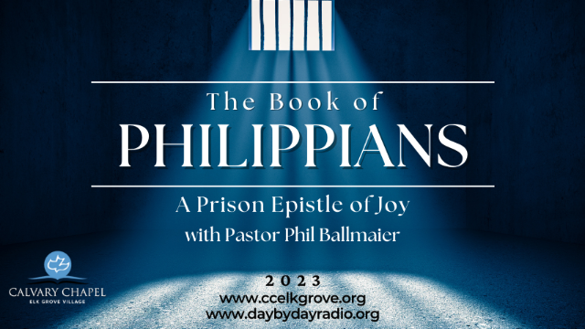 Calvary Chapel Elk Grove-The Book of Philippians (Topical) (2023)