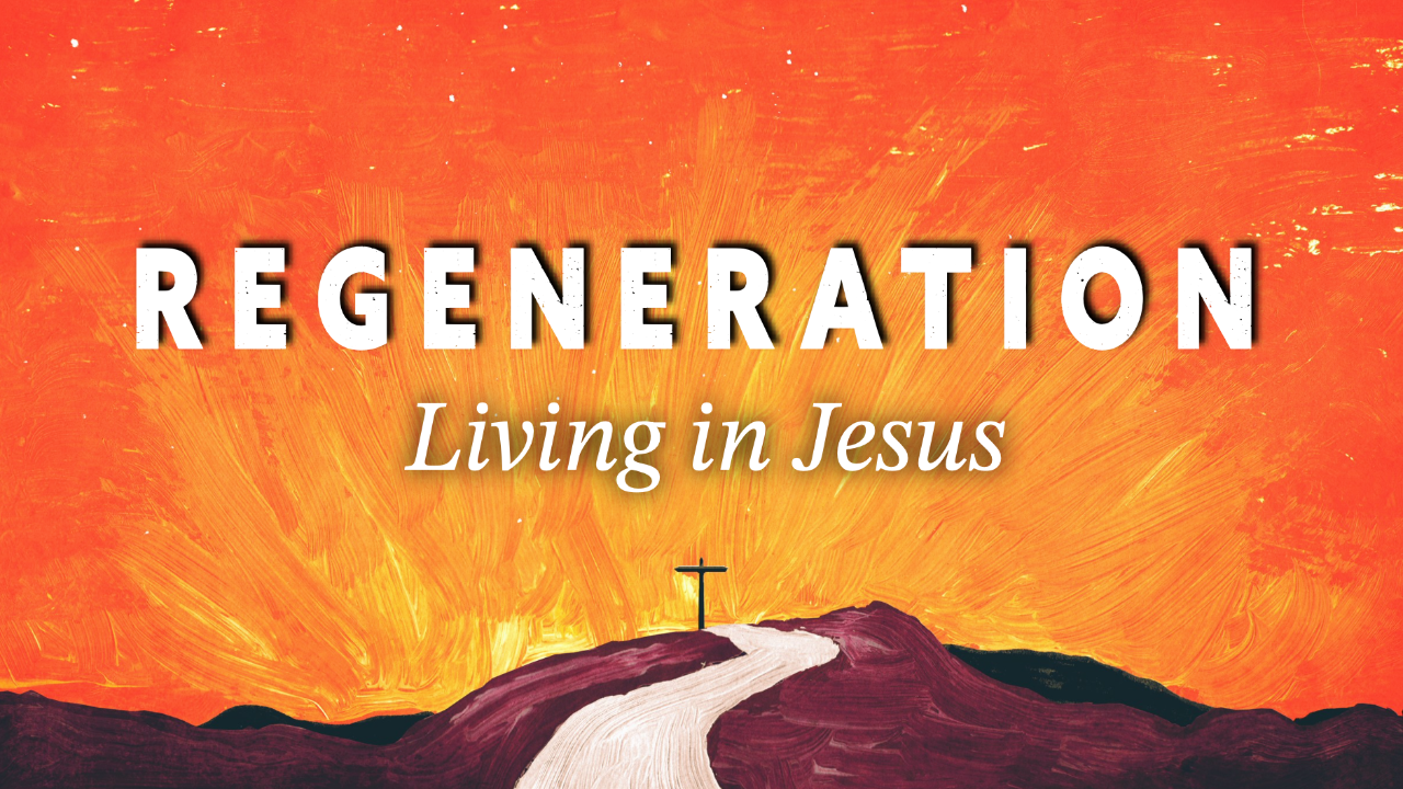 Regeneration: Living in Jesus