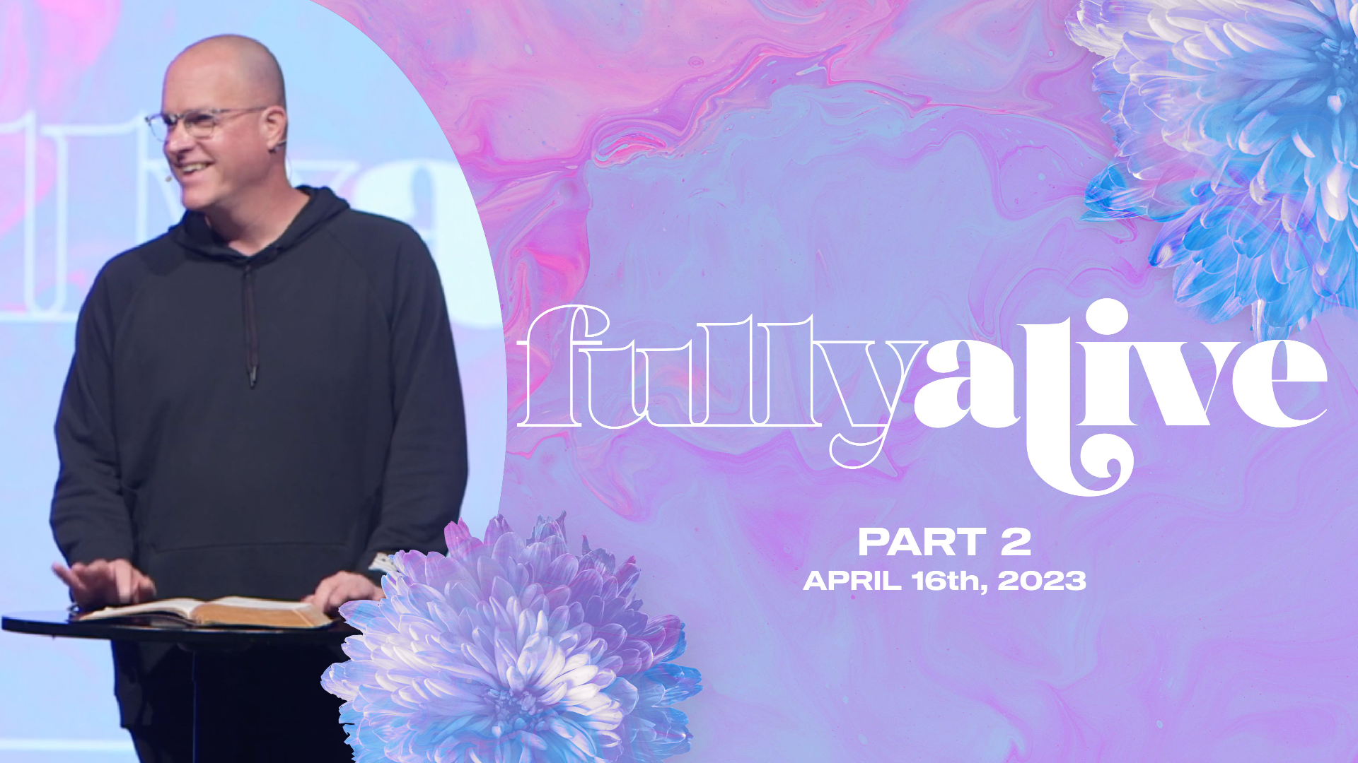 Fully Alive (Pt. 2) | April 16th, 2023