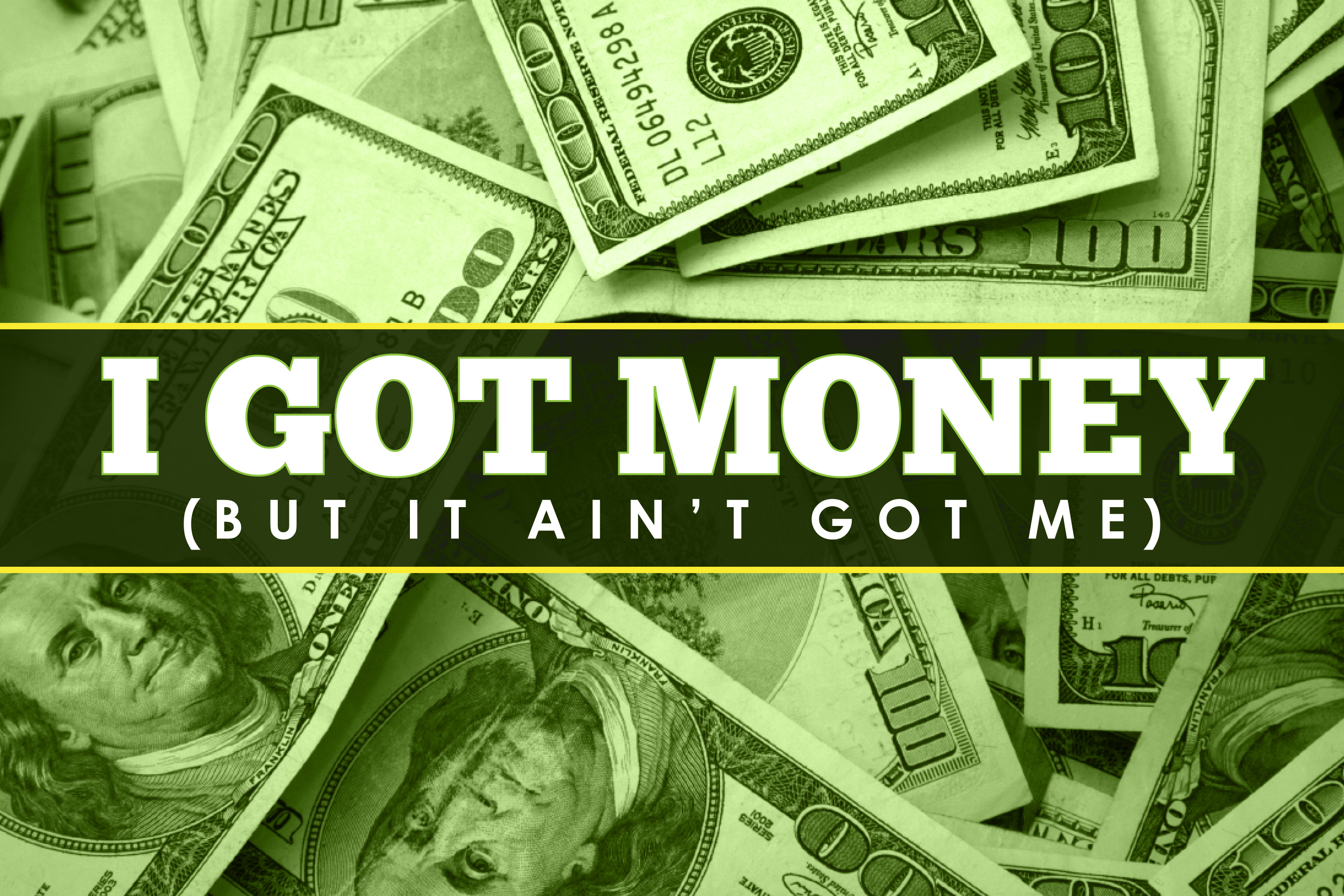 I Got Money, But It Ain't Got Me